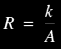 R = k / A